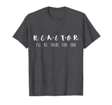 Load image into Gallery viewer, Funny shirts V-neck Tank top Hoodie sweatshirt usa uk au ca gifts for Realtor I'll Be There For You T-shirt 1131196