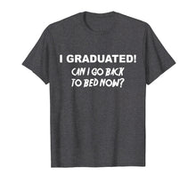 Load image into Gallery viewer, Funny shirts V-neck Tank top Hoodie sweatshirt usa uk au ca gifts for I Graduated Shirt Can I Go Back To Bed Now School T-Shirt 2943733