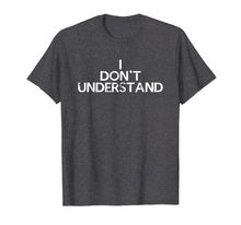 Load image into Gallery viewer, Funny shirts V-neck Tank top Hoodie sweatshirt usa uk au ca gifts for Sherlock Holmes Watson I Don't Understand T-Shirt 541977
