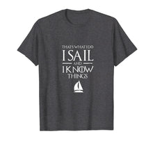 Load image into Gallery viewer, Funny shirts V-neck Tank top Hoodie sweatshirt usa uk au ca gifts for Sailing Captain T Shirt, I SAIL AND I KNOW THINGS T Shirt 258505