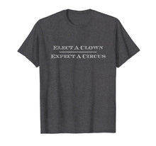 Load image into Gallery viewer, Funny shirts V-neck Tank top Hoodie sweatshirt usa uk au ca gifts for Elect A Clown Expect A Circus T Shirt Anti-Trump Shirt 1670471