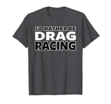Load image into Gallery viewer, Funny shirts V-neck Tank top Hoodie sweatshirt usa uk au ca gifts for FUNNY DRAG RACING SHIRT, STREET RACING T-SHIRT 2353003