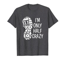 Load image into Gallery viewer, Funny shirts V-neck Tank top Hoodie sweatshirt usa uk au ca gifts for I'm only half crazy funny 13.1 marathon t-shirt gift runner 461518