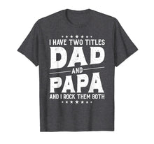 Load image into Gallery viewer, I Have Two Titles Dad And Papa And I Rock Them Both Vintage T-Shirt 176411