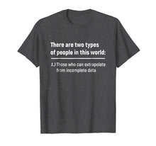Load image into Gallery viewer, There Are Only Two Types Of People - Incomplete Data Tshirt