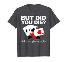 Load image into Gallery viewer, Funny shirts V-neck Tank top Hoodie sweatshirt usa uk au ca gifts for But Did You Die While I Was Playing Cards Nurse Tshirt Gifts 477976