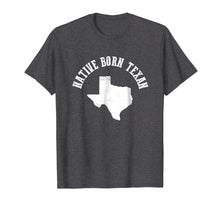 Load image into Gallery viewer, Native Born Texan Tshirt