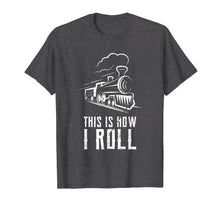 Load image into Gallery viewer, Funny shirts V-neck Tank top Hoodie sweatshirt usa uk au ca gifts for This Is How I Roll Train T Shirt Funny Train Lover Gift Rail 2531444