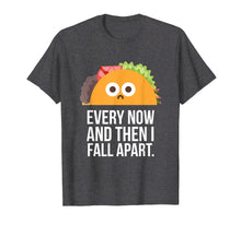 Load image into Gallery viewer, TACO TUESDAY Every now & then I fall apart funny taco shirt