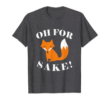 Load image into Gallery viewer, Oh For-Fox Sake T Shirts Funny Gifts For Men Women