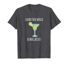 Load image into Gallery viewer, Funny I Heard There Would Be Margaritas Graphic T Shirt