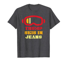 Load image into Gallery viewer, Funny shirts V-neck Tank top Hoodie sweatshirt usa uk au ca gifts for Trump Skis In Jeans T Shirt 1012123