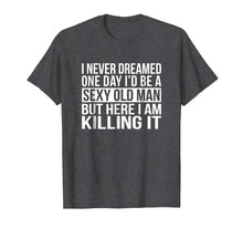 Load image into Gallery viewer, Funny shirts V-neck Tank top Hoodie sweatshirt usa uk au ca gifts for Mens Sexy Old Man T-Shirt Funny Sarcastic I Never Dreamed Gift 2126696
