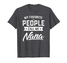 Load image into Gallery viewer, Funny shirts V-neck Tank top Hoodie sweatshirt usa uk au ca gifts for My Favorite People Call Me Nana Funny Mothers Day T-Shirt 805112
