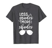 Load image into Gallery viewer, Funny shirts V-neck Tank top Hoodie sweatshirt usa uk au ca gifts for Teacher T Shirt Last Day of School Less Grades More Shades 2097276