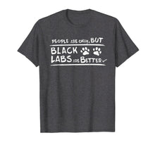 Load image into Gallery viewer, Funny shirts V-neck Tank top Hoodie sweatshirt usa uk au ca gifts for Black Labs are Better T Shirt Black Labrador Retriever Gifts 278032