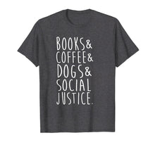 Load image into Gallery viewer, Funny shirts V-neck Tank top Hoodie sweatshirt usa uk au ca gifts for Books Coffee Dogs Social Justice T Shirt 2335124