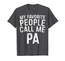 Load image into Gallery viewer, Funny shirts V-neck Tank top Hoodie sweatshirt usa uk au ca gifts for Mens My Favorite People Call Me PA T-Shirt Father's Day Gift 1903023