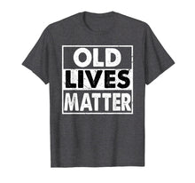 Load image into Gallery viewer, Old Lives Matter 40th 50th 60th 70th Birthday Gift T-Shirt