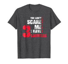 Load image into Gallery viewer, Funny shirts V-neck Tank top Hoodie sweatshirt usa uk au ca gifts for You Dont Scare Me I Have 3 Daughters Gift Fathers Day Shirt 2897561