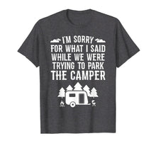 Load image into Gallery viewer, Sorry For What I Said While Parking RV Camping T-Shirt Gift