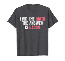 Load image into Gallery viewer, Funny shirts V-neck Tank top Hoodie sweatshirt usa uk au ca gifts for The Answer Is Bacon T-Shirt Funny Math Student Gift 1597425
