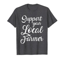 Load image into Gallery viewer, Support Your Local Farmer Shirt Farming Tees Farm Gifts