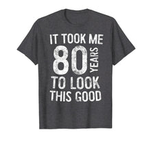 Load image into Gallery viewer, Funny shirts V-neck Tank top Hoodie sweatshirt usa uk au ca gifts for It Took Me 80 Years To Look This Good T-Shirt 80th Birthday 3138457