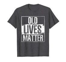 Load image into Gallery viewer, Funny shirts V-neck Tank top Hoodie sweatshirt usa uk au ca gifts for Old Lives Matter T Shirt 50th 60th 70th Birthday Gag Gifts 1603006