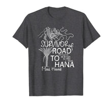 Load image into Gallery viewer, Road To Hana Survivor T-Shirt Maui Hawaii Trip Tee Gifts