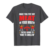 Load image into Gallery viewer, Funny shirts V-neck Tank top Hoodie sweatshirt usa uk au ca gifts for Mens Once You Put My Meat Quote BBQ Grill T Shirt Grilling Gift 1761152