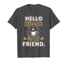Load image into Gallery viewer, Funny shirts V-neck Tank top Hoodie sweatshirt usa uk au ca gifts for Funny Hello Darkness My Old Friend Coffee T-Shirt 1693342