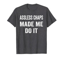 Load image into Gallery viewer, Funny shirts V-neck Tank top Hoodie sweatshirt usa uk au ca gifts for Assless Chaps Made Me Do It Shirt 2560815