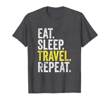 Load image into Gallery viewer, Funny shirts V-neck Tank top Hoodie sweatshirt usa uk au ca gifts for Eat Sleep Travel Repeat World Traveler T-Shirt 834110