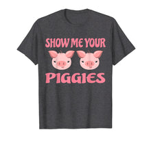 Load image into Gallery viewer, Funny shirts V-neck Tank top Hoodie sweatshirt usa uk au ca gifts for Show me your Piggies T Shirt Funny Pig Shirt Farmer Pig Gift 840090