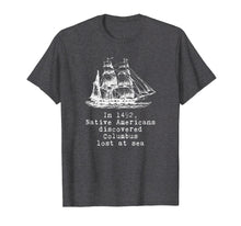 Load image into Gallery viewer, Funny shirts V-neck Tank top Hoodie sweatshirt usa uk au ca gifts for In 1492 Native Americans Discovered Columbus Lost T-Shirt 1363192