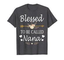 Load image into Gallery viewer, Funny shirts V-neck Tank top Hoodie sweatshirt usa uk au ca gifts for Blessed To Be Called Nana Mothers Day Gifts T-Shirt 1271510