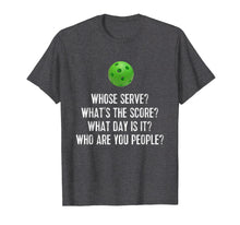 Load image into Gallery viewer, Funny shirts V-neck Tank top Hoodie sweatshirt usa uk au ca gifts for Pickleball Tee: Whose Serve? What's Score? Who Are You? 1308788