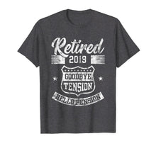 Load image into Gallery viewer, Retired 2019 Goodbye Tension Hello Pension Retirements Shirt