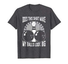 Load image into Gallery viewer, Funny shirts V-neck Tank top Hoodie sweatshirt usa uk au ca gifts for Does This Shirt Make My Balls Look Big Bowling Tee 4003731