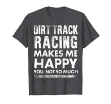 Load image into Gallery viewer, Funny shirts V-neck Tank top Hoodie sweatshirt usa uk au ca gifts for Dirt Track Racing Makes Me Happy Funny T-Shirt 2450371