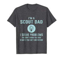 Load image into Gallery viewer, Funny shirts V-neck Tank top Hoodie sweatshirt usa uk au ca gifts for I'm a Scout Dad I solve problems T-Shirt 3315681