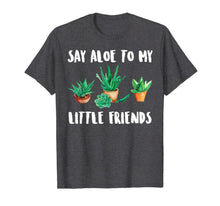 Load image into Gallery viewer, Say Aloe to My Little Friends Cactus Funny Succulent T-Shirt 1194017