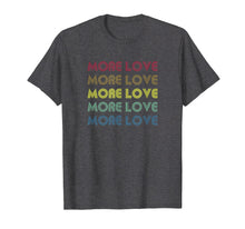 Load image into Gallery viewer, Funny shirts V-neck Tank top Hoodie sweatshirt usa uk au ca gifts for More Love Rainbow Inspirational Best Retro Gift T-Shirt 503687