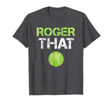 Load image into Gallery viewer, Funny shirts V-neck Tank top Hoodie sweatshirt usa uk au ca gifts for Roger That Shirt - Funny Tennis T Shirt 748391