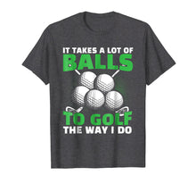 Load image into Gallery viewer, Funny shirts V-neck Tank top Hoodie sweatshirt usa uk au ca gifts for It Takes A Lot of Balls to Golf The Way I Do Funny Shirt 793485