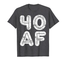 Load image into Gallery viewer, Funny shirts V-neck Tank top Hoodie sweatshirt usa uk au ca gifts for 40 AF T-Shirt 40th Birthday Gift Shirt 868224