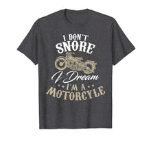 Load image into Gallery viewer, Funny shirts V-neck Tank top Hoodie sweatshirt usa uk au ca gifts for I Don't Snore I Dream I'm a Motorcycle | Funny Biker T-Shirt 2447640