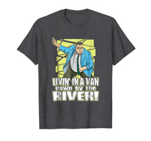 Load image into Gallery viewer, Living in a van down by the river funny tshirt for men