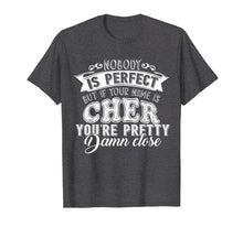 Load image into Gallery viewer, Funny shirts V-neck Tank top Hoodie sweatshirt usa uk au ca gifts for Nobody Is Perfect But If Your Name Is Cher T-Shirt 246790